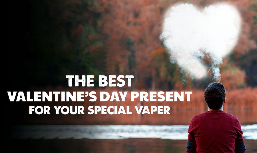 The Best Valentine’s Day Present For Your Special Vaper